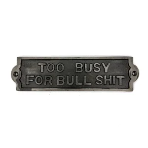Too Busy For Bullshit Plaque – Cast Antique Iron 210mm x 55mm